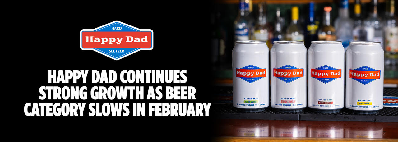 Happy Dad Continues Strong Growth as Beer Category Slows in February
