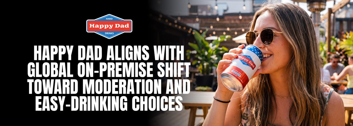 Happy Dad Aligns with Global On-Premise Shift Toward Moderation and Easy-Drinking Choices